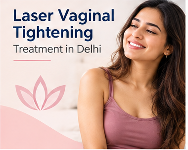Laser Vaginal Tightening Treatment consultation in Delhi